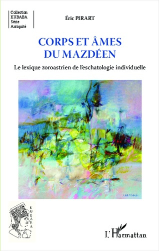Emprunter Corps et âmes du mazdéen. Le lexique zoroastrien de l'eschatologie individuelle livre