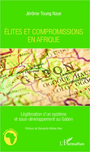 Emprunter Elites et compromissions en Afrique. Légitimation d'un système et sous-développement au Gabon livre