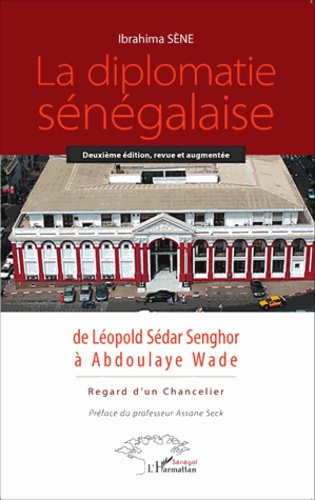 Emprunter La diplomatie sénégalaise de Léopold Sédar Senghor à Abdoulaye Wade. Regard d'un chancelier livre