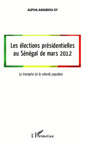 Emprunter Les élections présidentielles au Sénégal de mars 2012. Le triomphe de la volonté populaire livre