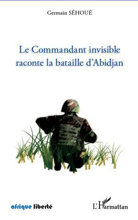 Emprunter Le Commandant invisible raconte la bataille d'Abidjan livre