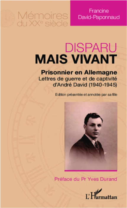 Emprunter Disparu mais vivant : prisonnier en Allemagne. Lettres de guerre et de captivité d'André David (1940 livre