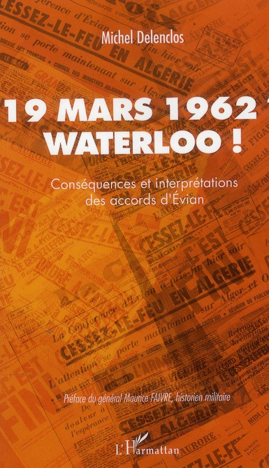 Emprunter 19 mars 1962 ? Waterloo ! Conséquences et interprétations des accords d'Evian livre