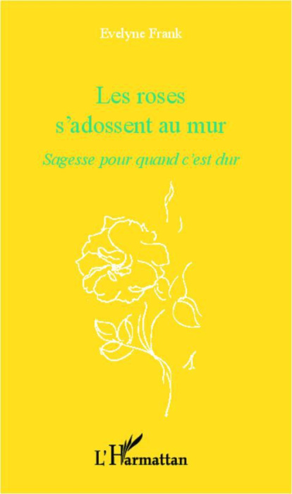 Emprunter Les roses s'adossent au mur. Sagesse pour quand c'est dur livre