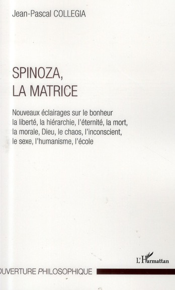 Emprunter Spinoza, la matrice. Nouveaux éclairages sur le bohneur, la liberté, la hérarche, l'éternité, la mor livre