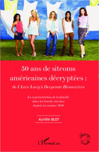 Emprunter 50 ans de sitcoms américaines décryptées : de I love Lucy à Desperate Housewives. La représentation livre
