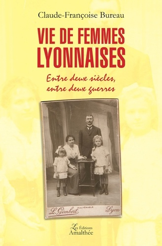 Emprunter Vie de femmes lyonnaises. Entre deux siècles, entre deux guerres livre
