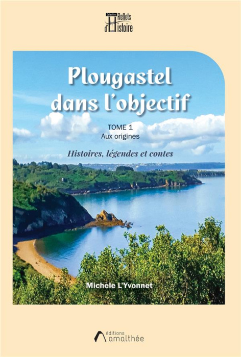 Emprunter Plougastel dans l'objectif. Tome 1, Aux origines. Histoires, légéndes et contes livre