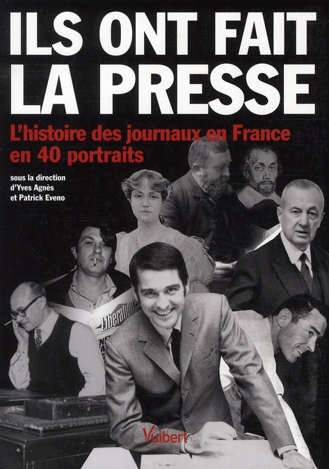 Emprunter Ils ont fait la presse. L'histoire des journaux en France en 40 portraits livre