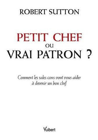 Emprunter Petit chef ou vrai patron ? Comment les sales cons vont vous aider à devenir un bon chef livre