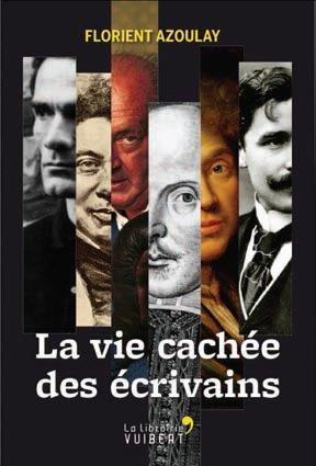 Emprunter La vie cachée des écrivains. Lubies, excentricités & mésaventures de quelques génies des lettres livre