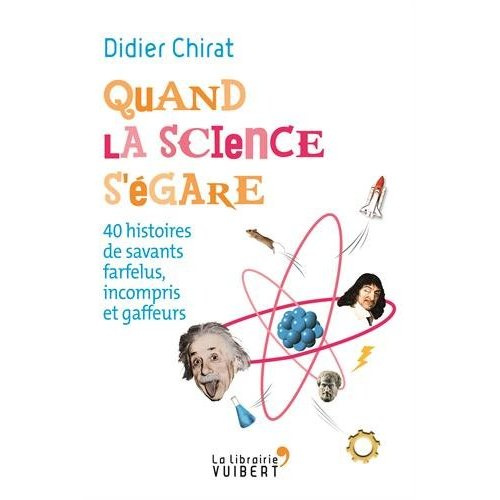Emprunter Quand la science s'égare. 40 histoires de savants farfelus, incompris et gaffeurs livre