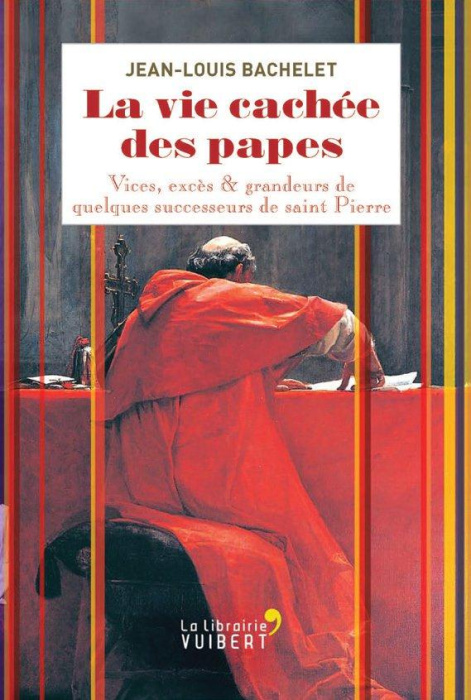 Emprunter La vie cachée des papes. Vices, excès & grandeurs de quelques successeurs de saint Pierre livre