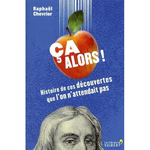 Emprunter Ca alors ! Histoire de ces découvertes que l'on n'attendait pas livre