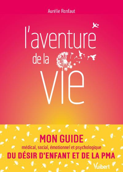 Emprunter L’aventure de la vie. Mon guide médical, social, émotionnel et psychologique du désir d’enfant et de livre