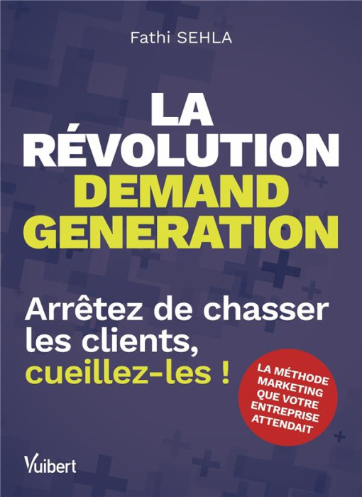 Emprunter La révolution demand generation. Arrêtez de chasser les clients, cueillez-les ! livre
