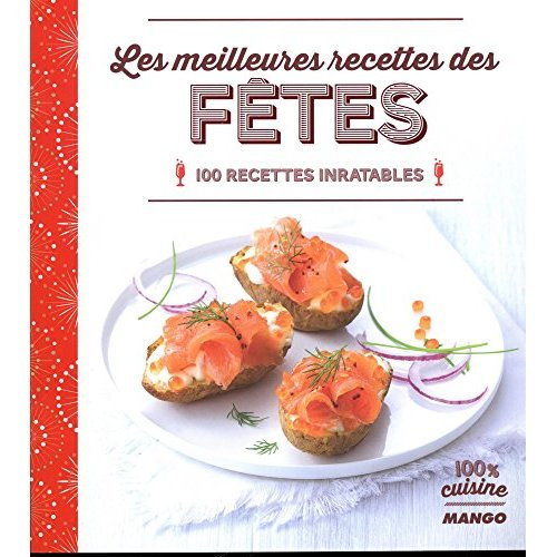 Emprunter Les meilleures recettes des fêtes. 100 recettes inratables livre