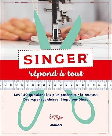 Emprunter Singer répond à tout. Les 150 questions les plus posées sur la couture. Des réponses claires, étape livre