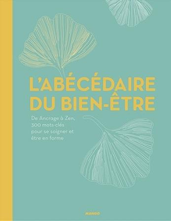 Emprunter L'abécédaire du bien-être. De Ancrage à Zen, 350 mots-clés pour se soigner et être en forme livre