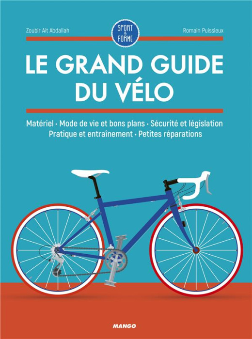 Emprunter Le grand guide du vélo. Matériel, mode de vie et bons plans, sécurité et législation, pratique et en livre