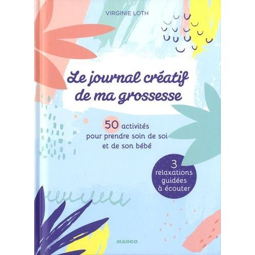 Emprunter Le journal créatif de ma grossesse. 50 activités pour prendre soin de soi et de son bébé livre