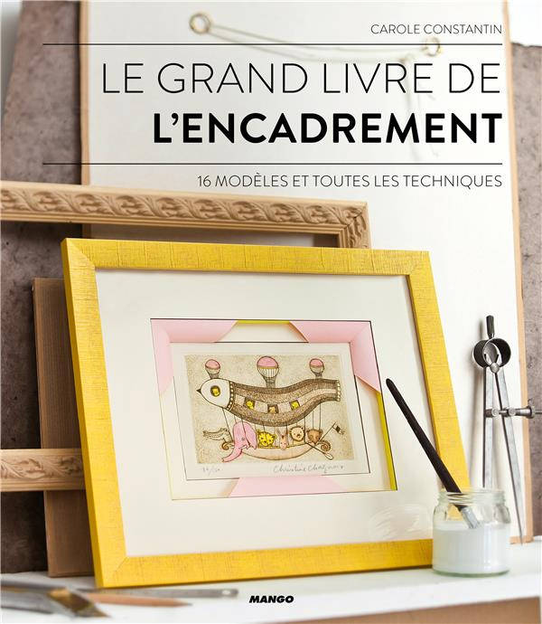 Emprunter Le grand livre de l'encadrement. 16 modèles et toutes les techniques livre