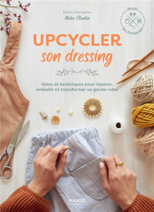 Emprunter Upcycler son dressing. Idées et techniques pour réparer, embellir et transformer sa garde-robe livre