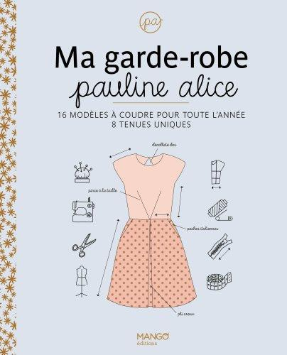 Emprunter Ma garde-robe Pauline Alice. 16 modèles à coudre pour toute l'année - 8 tenues uniques livre