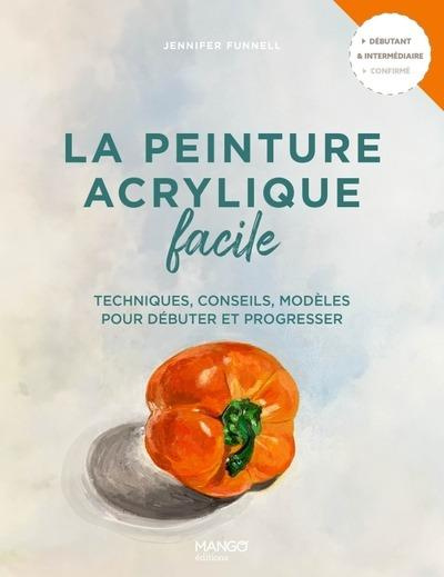 Emprunter La peinture acrylique facile. Techniques, conseils, modèles pour débuter et progresser livre