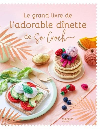 Emprunter Le grand livre de l'adorable dînette de So Croch' livre