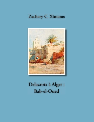 Emprunter Delacroix à Alger : Bab el Oued livre