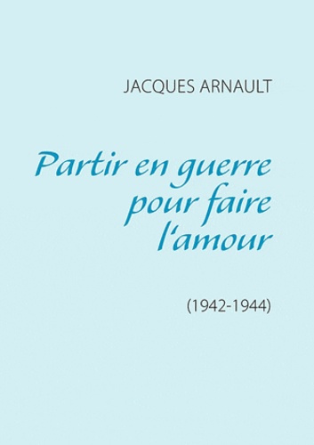 Emprunter PARTIR EN GUERRE POUR FAIRE L'AMOUR livre