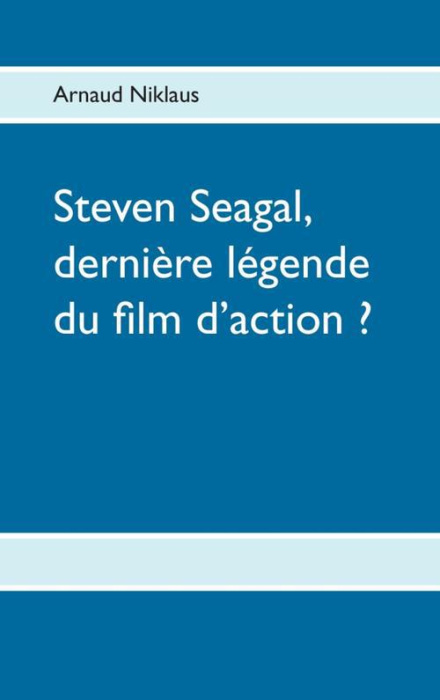 Emprunter Steven Seagal, dernière légende du film d'action ? livre