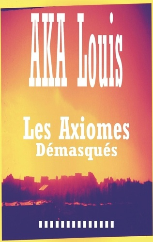 Emprunter Les axiomes démasqués. Recueil de Textes et Nouvelles livre