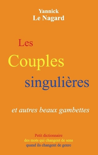 Emprunter Les couples singulières et autres beaux gambettes. Petit dictionnaire des mots qui changent de sens livre