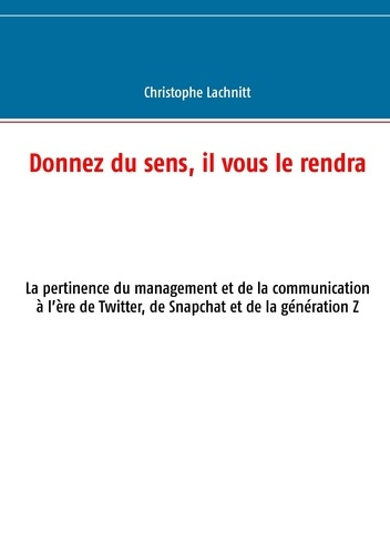 Emprunter Donnez du sens, il vous le rendra. La pertinence du management et de la communication à l'ère de Twi livre