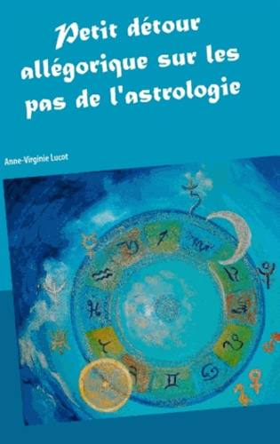Emprunter PETIT DETOUR ALLEGORIQUE SUR LES PAS DE L ASTROLOGIE livre