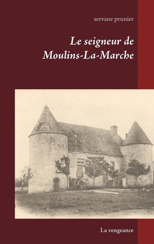 Emprunter Le seigneur de Moulins-la-Marche. La vengeance livre