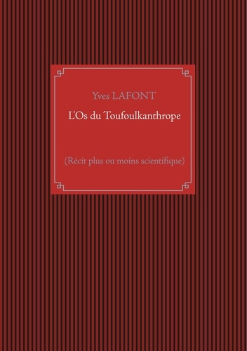 Emprunter L'Os du Toufoulkanthrope. (Récit plus ou moins scientifique) livre