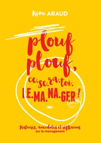 Emprunter PLOUF PLOUF, CE-SE-RA-TOI-LE-MA-NA-GER ! - HISTOIRES, ANECDOTES ET REFLEXIONS SUR LE MANAGEMENT livre