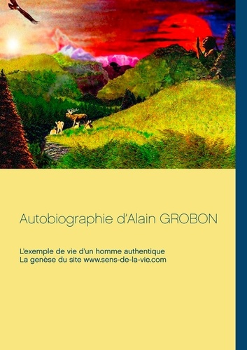 Emprunter Autobiographie d'Alain Grobon. L'exemple de vie d'un homme authentique & La genèse du site sens-de-l livre