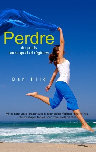Emprunter Perdre du poids sans sport et régimes. Mincir sans vous torturer avec le sport et les régimes alimen livre