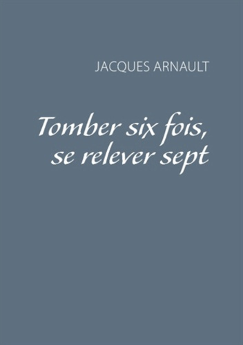 Emprunter TOMBER SIX FOIS, SE RELEVER SEPT livre