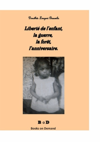 Emprunter LIBERTE DE L'ENFANT, LA GUERRE, LA FORET, L'ANNIVERSAIRE livre