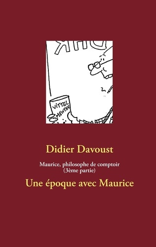 Emprunter Maurice, philosophe de comptoir (3ème partie). Une époque avec Maurice livre