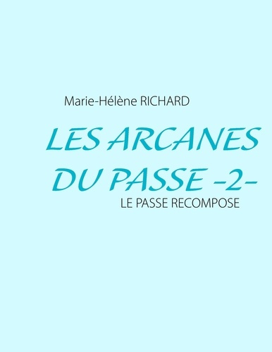 Emprunter Les arcanes du passé. Tome 2 : Le passé recomposé livre