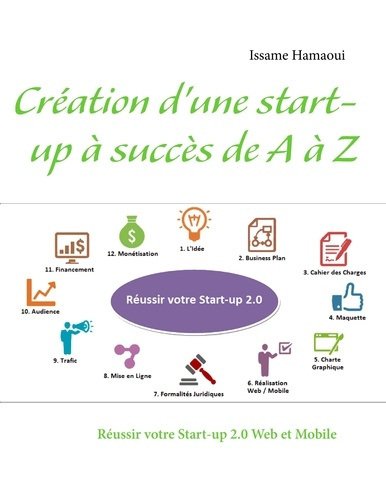 Emprunter Création d'une start-up à succès de A à Z. Réussir votre Start-up 2.0 Web et Mobile livre