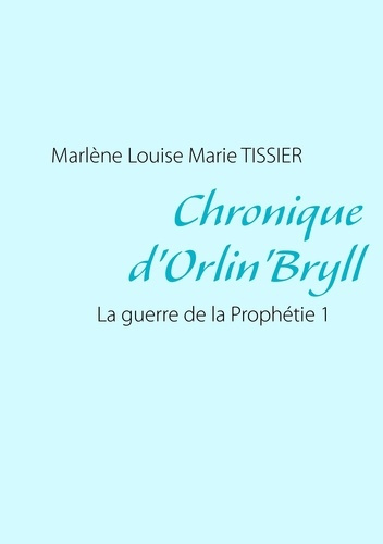 Emprunter Chronique d'Orlin'Bryll. La guerre de la Prophétie 1 livre