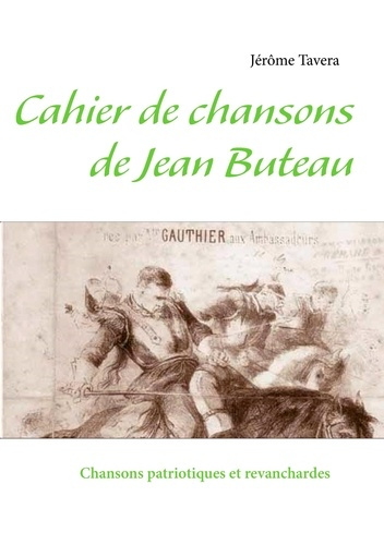 Emprunter Cahier de chansons de Jean Buteau. Chansons patriotiques et revanchardes livre