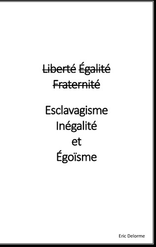 Emprunter LIBERTE EGALITE FRATERNITE VS ESCLAVAGISME INEGALITE ET EGOISME livre